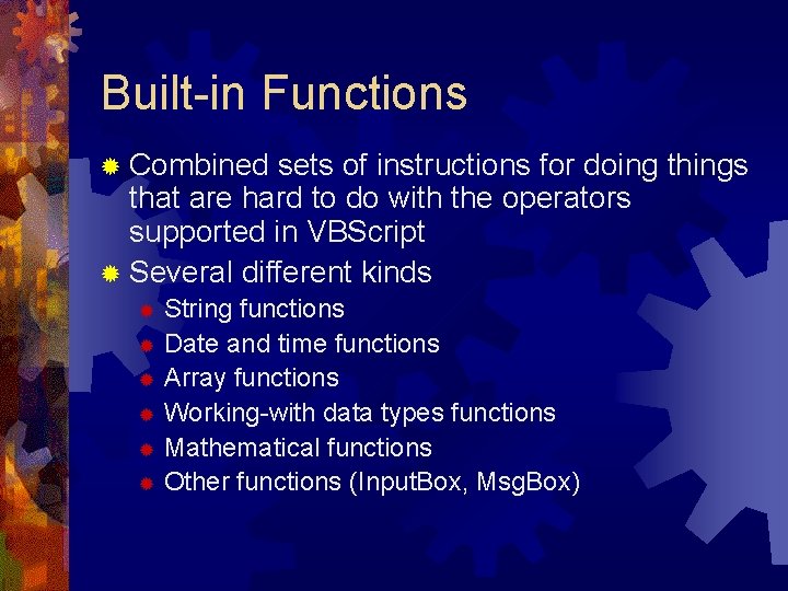 Built-in Functions ® Combined sets of instructions for doing things that are hard to