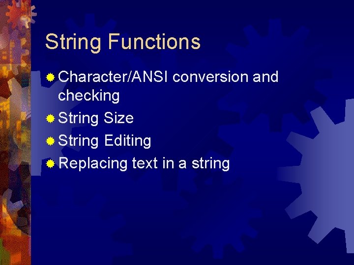 String Functions ® Character/ANSI conversion and checking ® String Size ® String Editing ®