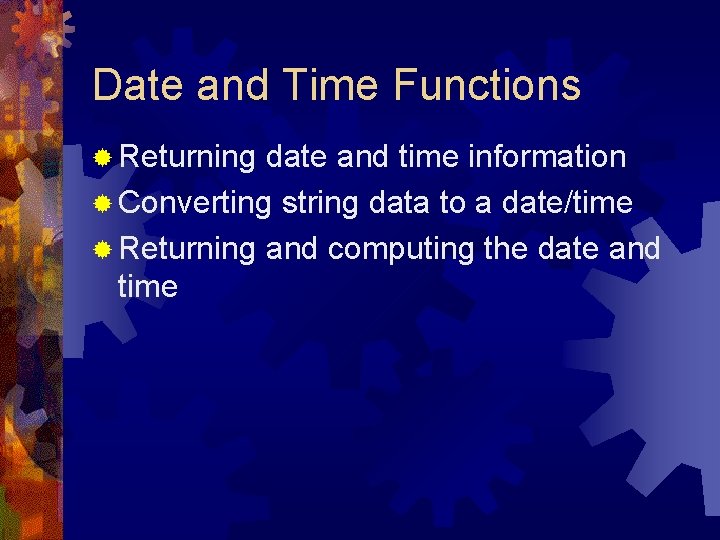 Date and Time Functions ® Returning date and time information ® Converting string data