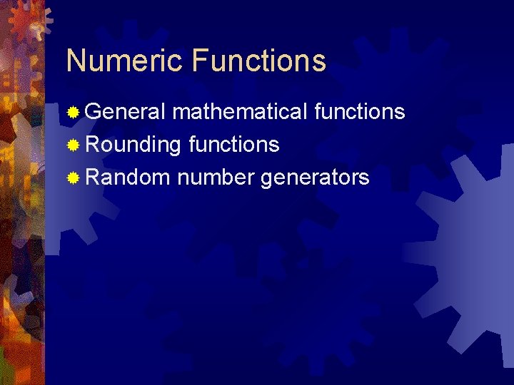 Numeric Functions ® General mathematical functions ® Rounding functions ® Random number generators 