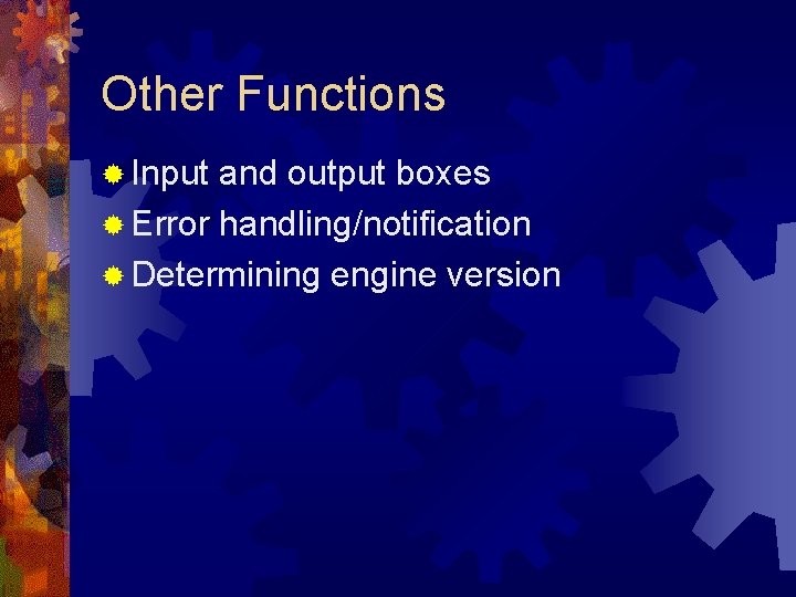 Other Functions ® Input and output boxes ® Error handling/notification ® Determining engine version