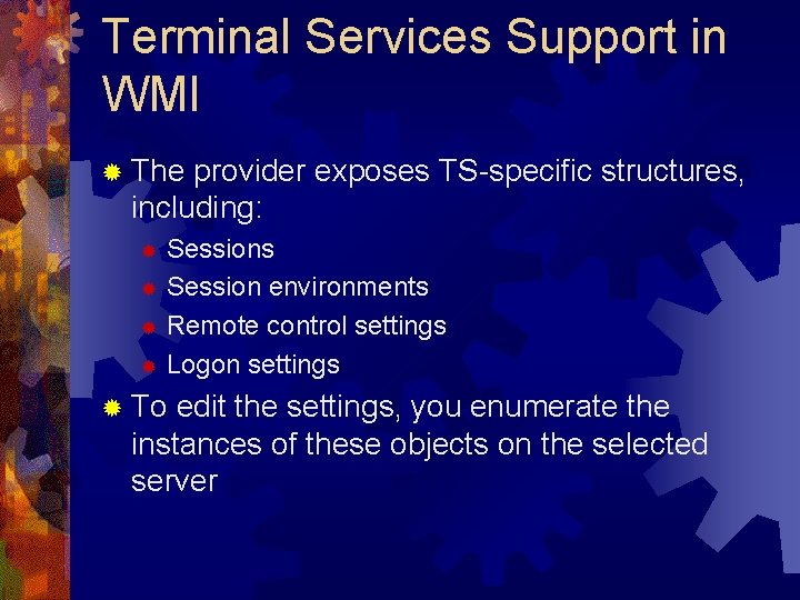 Terminal Services Support in WMI ® The provider exposes TS-specific structures, including: Sessions ®
