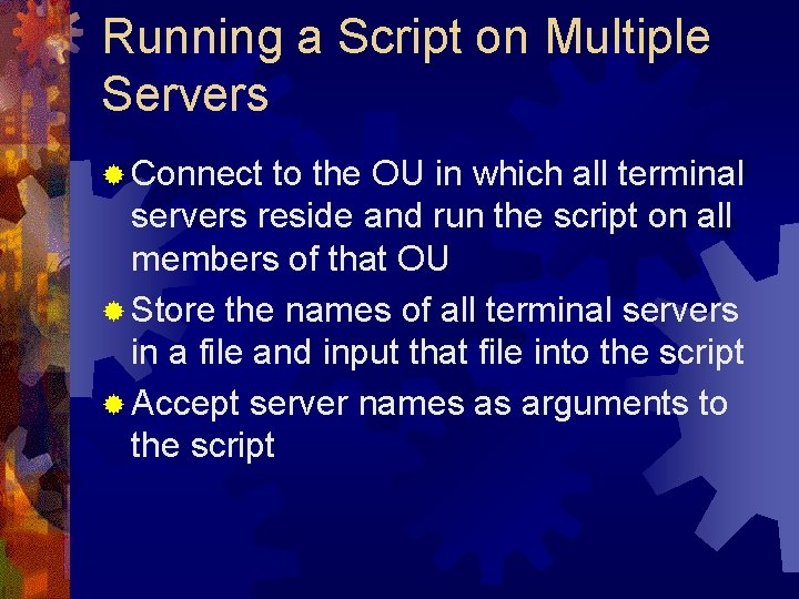 Running a Script on Multiple Servers ® Connect to the OU in which all