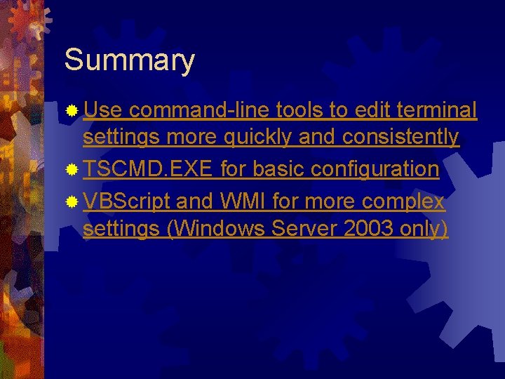 Summary ® Use command-line tools to edit terminal settings more quickly and consistently ®