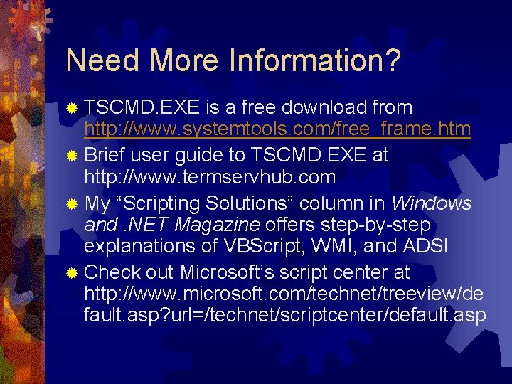 Need More Information? ® TSCMD. EXE is a free download from http: //www. systemtools.
