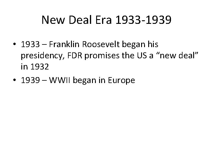 New Deal Era 1933 -1939 • 1933 – Franklin Roosevelt began his presidency, FDR