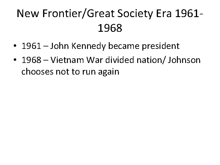 New Frontier/Great Society Era 19611968 • 1961 – John Kennedy became president • 1968