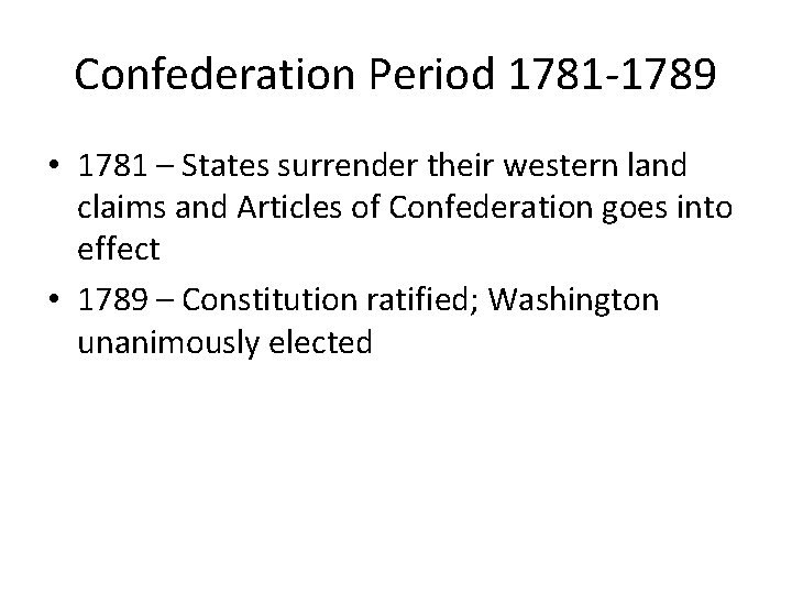 Confederation Period 1781 -1789 • 1781 – States surrender their western land claims and