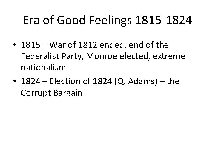 Era of Good Feelings 1815 -1824 • 1815 – War of 1812 ended; end