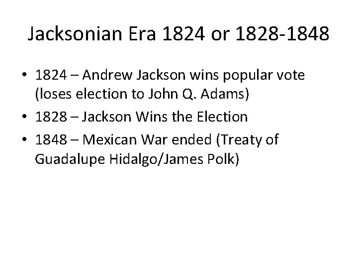 Jacksonian Era 1824 or 1828 -1848 • 1824 – Andrew Jackson wins popular vote