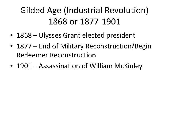 Gilded Age (Industrial Revolution) 1868 or 1877 -1901 • 1868 – Ulysses Grant elected