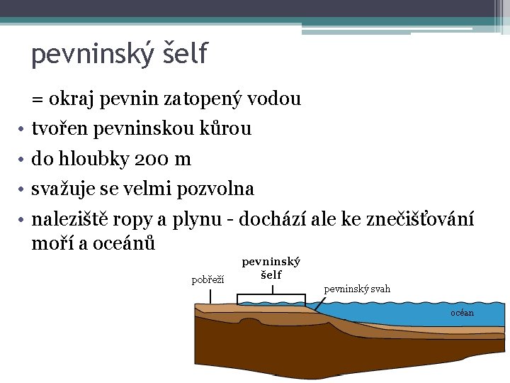 pevninský šelf = okraj pevnin zatopený vodou • • tvořen pevninskou kůrou do hloubky