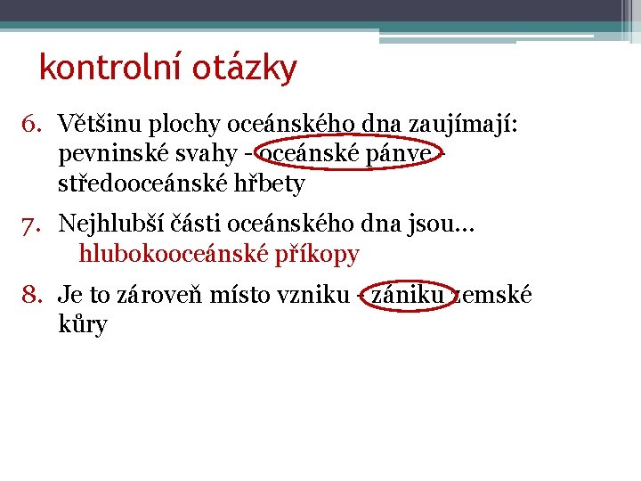 kontrolní otázky 6. Většinu plochy oceánského dna zaujímají: pevninské svahy - oceánské pánve středooceánské