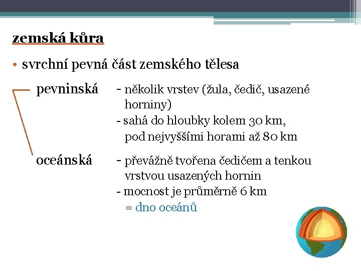 zemská kůra • svrchní pevná část zemského tělesa pevninská - několik vrstev (žula, čedič,