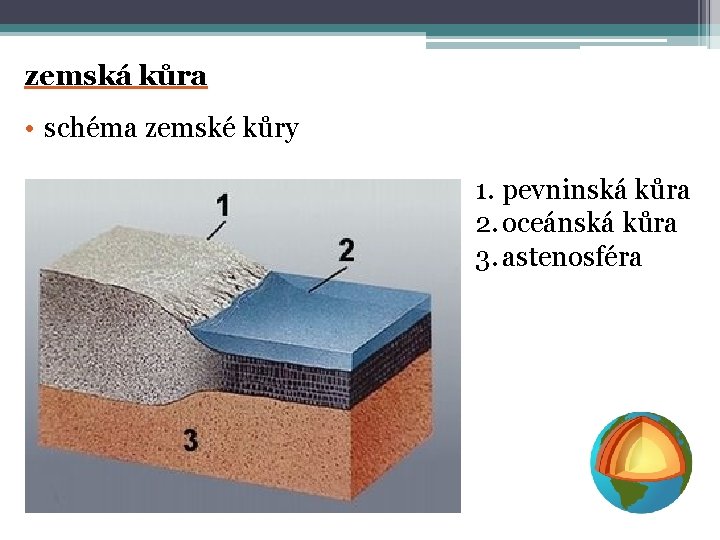 zemská kůra • schéma zemské kůry 1. pevninská kůra 2. oceánská kůra 3. astenosféra