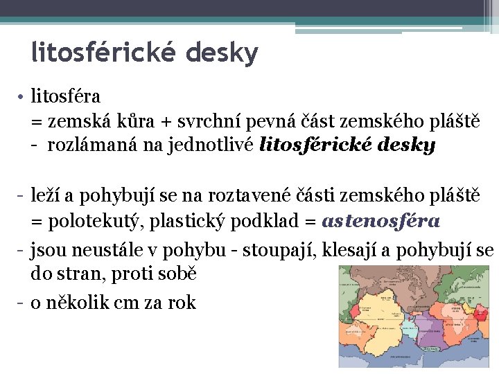 litosférické desky • litosféra = zemská kůra + svrchní pevná část zemského pláště -