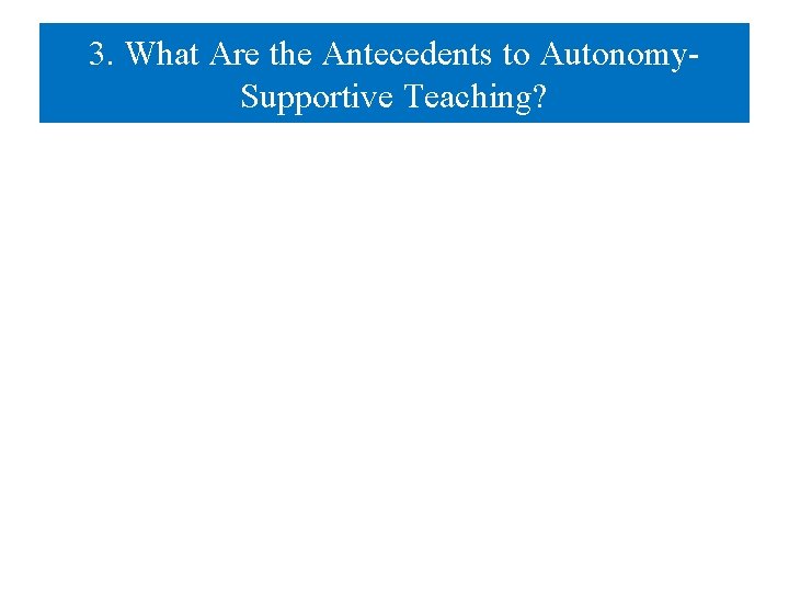 3. What Are the Antecedents to Autonomy. Supportive Teaching? 