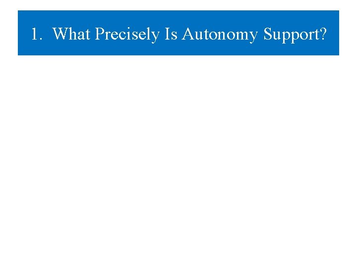 1. What Precisely Is Autonomy Support? 