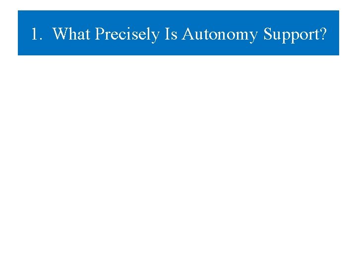 1. What Precisely Is Autonomy Support? 