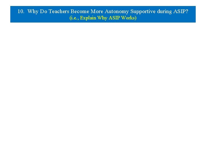 10. Why Do Teachers Become More Autonomy Supportive during ASIP? (i. e. , Explain