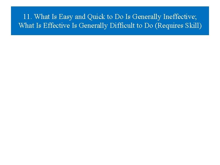 11. What Is Easy and Quick to Do Is Generally Ineffective; What Is Effective