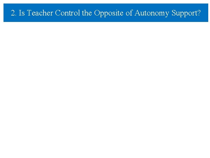 2. Is Teacher Control the Opposite of Autonomy Support? 