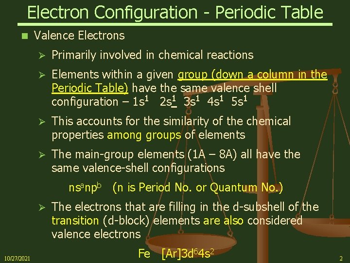 Electron Configuration - Periodic Table n Valence Electrons Ø Primarily involved in chemical reactions