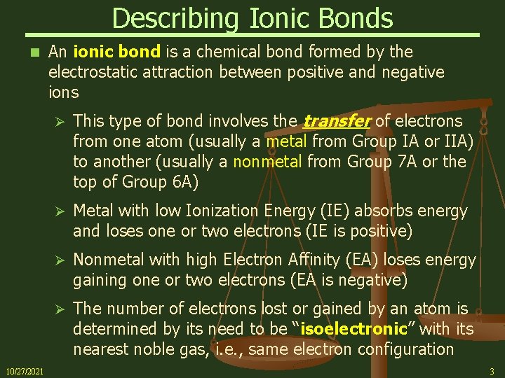 Describing Ionic Bonds n 10/27/2021 An ionic bond is a chemical bond formed by