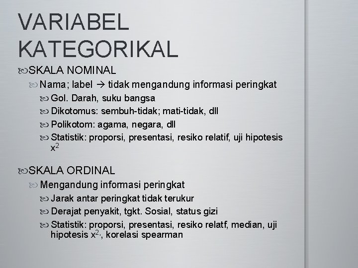 VARIABEL KATEGORIKAL SKALA NOMINAL Nama; label tidak mengandung informasi peringkat Gol. Darah, suku bangsa