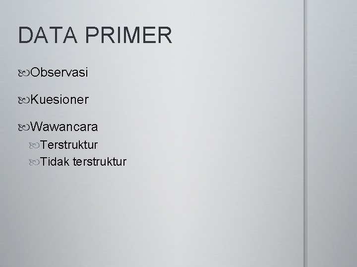 DATA PRIMER Observasi Kuesioner Wawancara Terstruktur Tidak terstruktur 