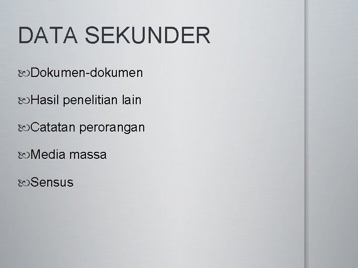 DATA SEKUNDER Dokumen-dokumen Hasil penelitian lain Catatan perorangan Media massa Sensus 