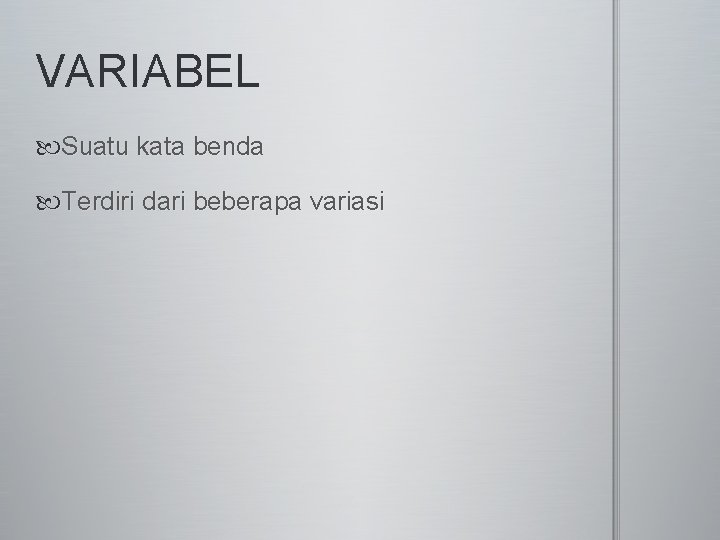 VARIABEL Suatu kata benda Terdiri dari beberapa variasi 