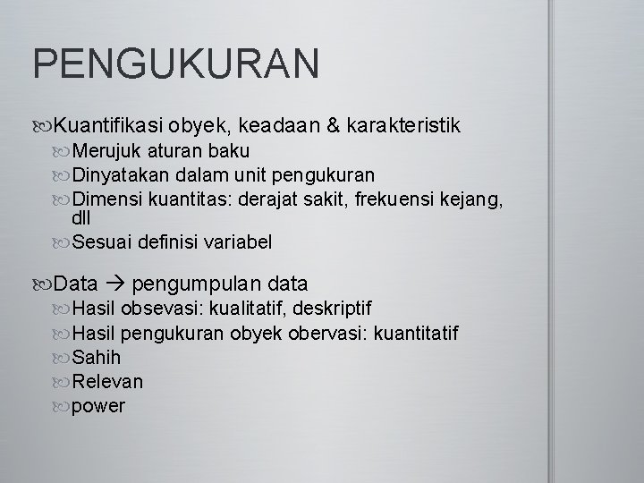 PENGUKURAN Kuantifikasi obyek, keadaan & karakteristik Merujuk aturan baku Dinyatakan dalam unit pengukuran Dimensi