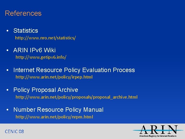 References • Statistics http: //www. nro. net/statistics/ • ARIN IPv 6 Wiki http: //www.