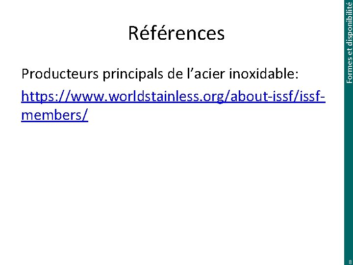 Producteurs principals de l’acier inoxidable: https: //www. worldstainless. org/about-issf/issfmembers/ Formes et disponibilité Références 8