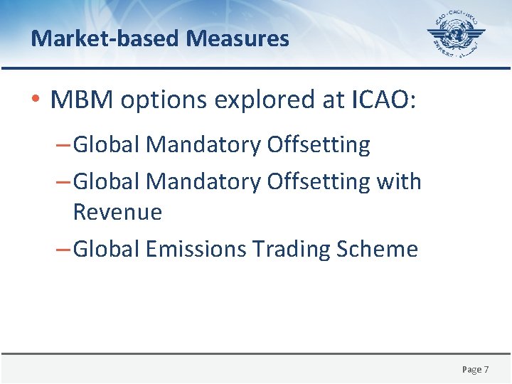 Market-based Measures • MBM options explored at ICAO: – Global Mandatory Offsetting with Revenue