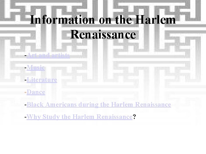 Information on the Harlem Renaissance -Art and artists -Music -Literature -Dance -Black Americans during