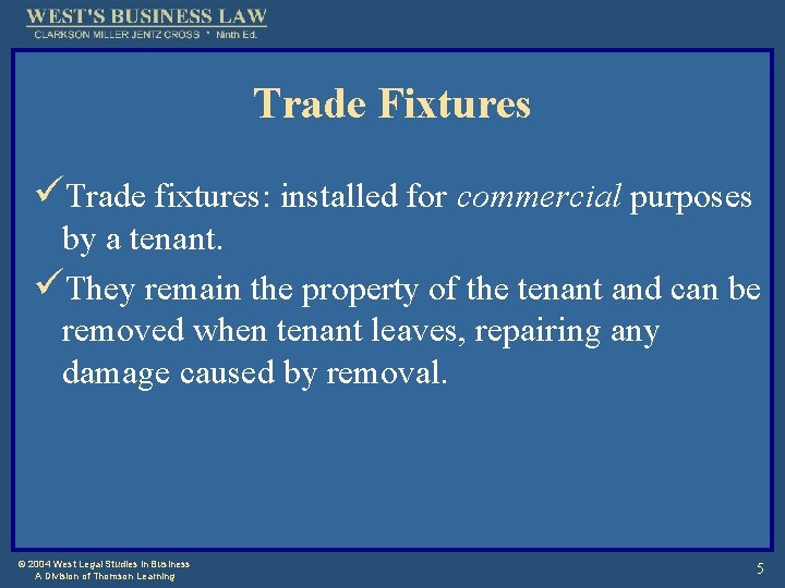 Trade Fixtures üTrade fixtures: installed for commercial purposes by a tenant. üThey remain the