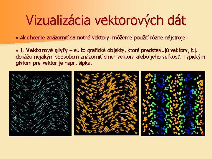 Vizualizácia vektorových dát · Ak chceme znázorniť samotné vektory, môžeme použiť rôzne nájstroje: ·