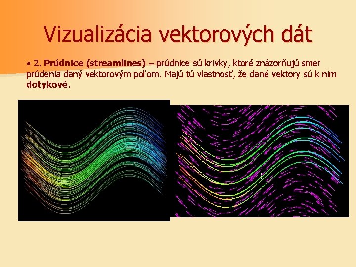 Vizualizácia vektorových dát · 2. Prúdnice (streamlines) – prúdnice sú krivky, ktoré znázorňujú smer