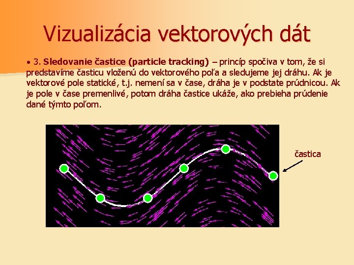 Vizualizácia vektorových dát · 3. Sledovanie častice (particle tracking) – princíp spočiva v tom,
