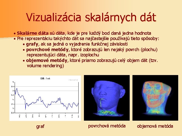 Vizualizácia skalárnych dát · Skalárne dáta sú dáta, kde je pre každý bod daná