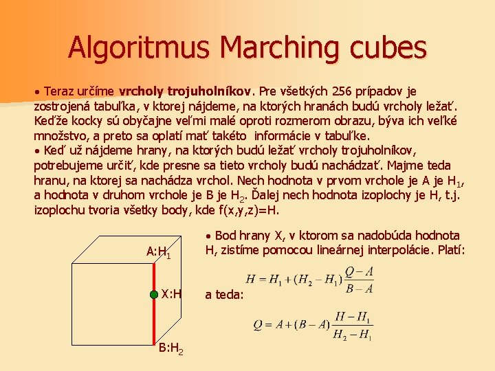 Algoritmus Marching cubes · Teraz určíme vrcholy trojuholníkov. Pre všetkých 256 prípadov je zostrojená
