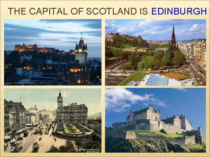 THE CAPITAL OF SCOTLAND IS EDINBURGH 