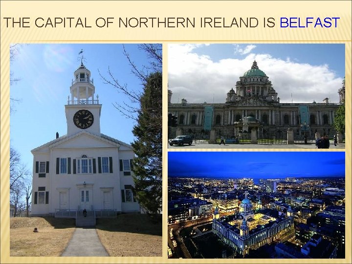 THE CAPITAL OF NORTHERN IRELAND IS BELFAST 