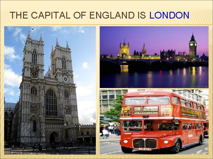 THE CAPITAL OF ENGLAND IS LONDON 