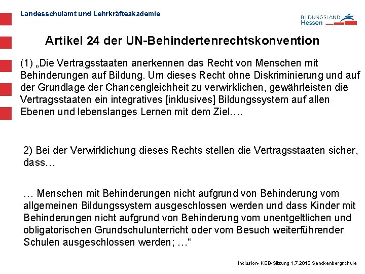 Landesschulamt und Lehrkräfteakademie Artikel 24 der UN-Behindertenrechtskonvention (1) „Die Vertragsstaaten anerkennen das Recht von