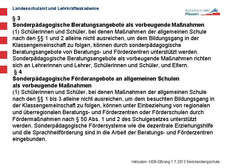 Landesschulamt und Lehrkräfteakademie § 3 Sonderpädagogische Beratungsangebote als vorbeugende Maßnahmen (1) Schülerinnen und Schüler,