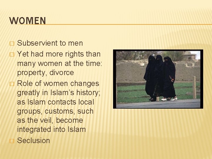 WOMEN � � Subservient to men Yet had more rights than many women at