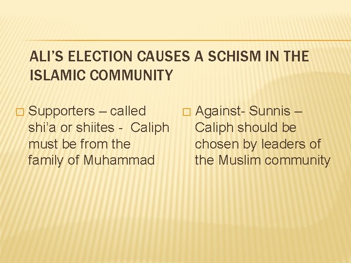 ALI’S ELECTION CAUSES A SCHISM IN THE ISLAMIC COMMUNITY � Supporters – called shi’a